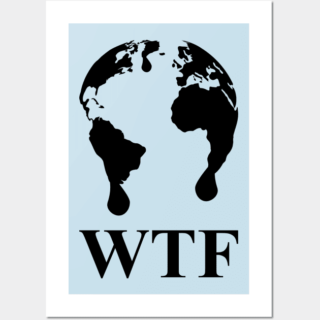 WTF Melting Planet Earth Black Climate Change Awareness Design Wall Art by DefyTee